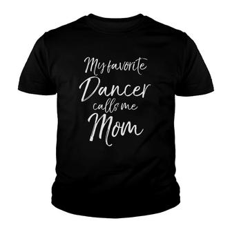 Cute Dancing Mother's Day My Favorite Dancer Calls Me Mom Youth T-shirt | Mazezy