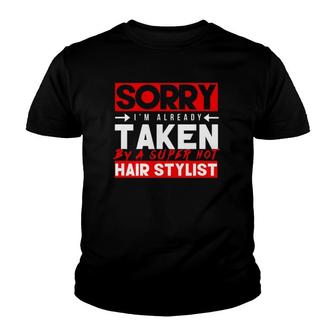 Cute Sorry Already Taken Super Hot Hair Stylist Love Youth T-shirt | Mazezy