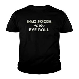 Dad Jokes Are How Eye Roll Funny Pun Quote Gift Tee Youth T-shirt | Mazezy