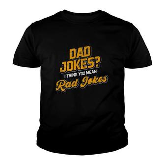 Dad Jokes I Think You Mean Rad Jokes Dad Jokes Youth T-shirt | Mazezy