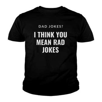 Dad Jokes I Think You Mean Rad Jokes For Men Father Day Gift Youth T-shirt | Mazezy