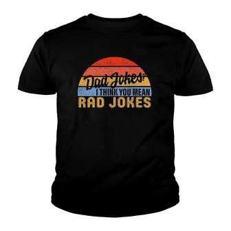 Dad Jokes I Think You Mean Rad Jokes Funny Father's Day Dads Youth T-shirt | Mazezy