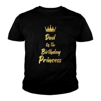 Dad Of The Birthday Princess Matching Family Birthdays Youth T-shirt | Mazezy