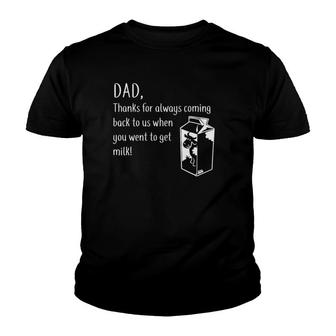 Dad Thanks For Coming Back When You Went To Get Milk Youth T-shirt | Mazezy DE