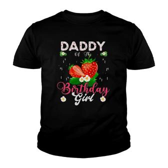 Daddy Of The Birthday Girls Strawberry Theme Sweet Party Youth T-shirt | Mazezy