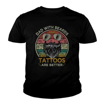 Dads With Beards And Tattoos Are Better Father's Day Youth T-shirt | Mazezy