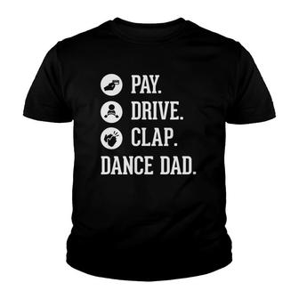 Dance Dad - Pay Drive Clap - Father Of Dancer Gift Youth T-shirt | Mazezy