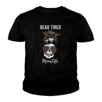 Dead Tired Momlife Mom Life Leopard Skull Funny Mothers Day Youth T-shirt | Mazezy