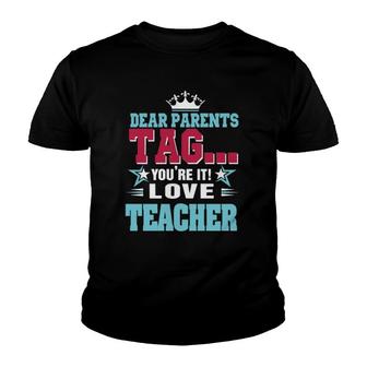 Dear Parents Tag You're It Love Teacherclassic Youth T-shirt | Mazezy