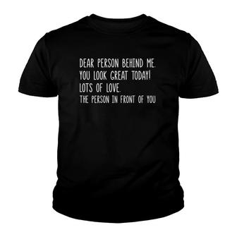 Dear Person Behind Me You Look Great Today Back Youth T-shirt | Mazezy