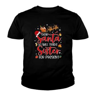 Dear Santa I Will Trade A Sister For Presents Christmas 2021 Tee Youth T-shirt | Mazezy