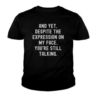 Despite The Expression On My Face You're Still Talking Youth T-shirt | Mazezy CA