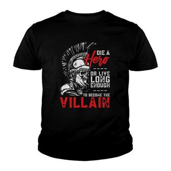 Die A Hero Or Live Long Enough To Become The Villain Youth T-shirt | Mazezy