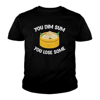 Dim Sum Chinese Food Pun Funny You Dim Sum You Lose Some Youth T-shirt | Mazezy