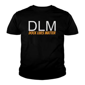 Dlm Dock Lives Matter For Dock Employees Youth T-shirt | Mazezy