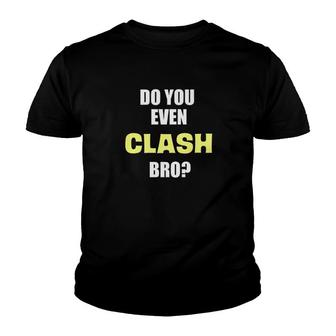 Do You Even Clash Bro Youth T-shirt | Mazezy