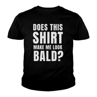 Does This Make Me Look Bald Youth T-shirt | Mazezy