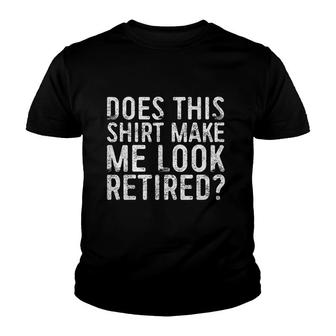 Does This Make Me Look Retired Retirement Gift Youth T-shirt - Thegiftio UK