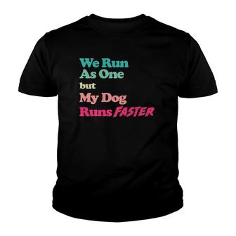 Dog Agility We Run As One But My Dog Runs Faster Youth T-shirt | Mazezy