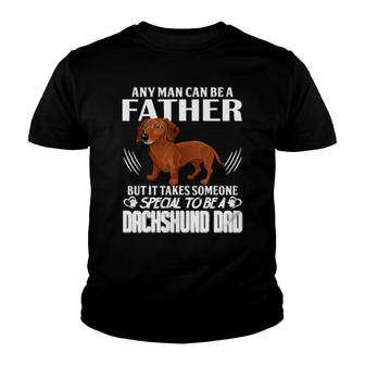 Dog Any Man Can Be A Father But It Takes Someone Special To Be A Dachshund Dad 288 Paws Youth T-shirt | Mazezy
