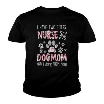 Dog I Have Two Titles Nurse And Dog Momfloral Women 272 Paws Youth T-shirt - Thegiftio UK
