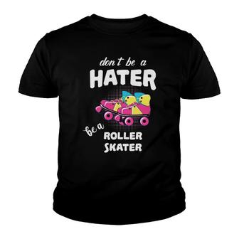 Dont Be A Hater Be A Roller Skater Skate Skating Sports Youth T-shirt - Thegiftio UK