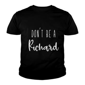 Dont Be A Richard Dont Be A Youth T-shirt | Mazezy