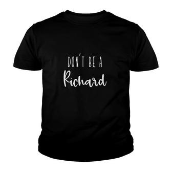 Dont Be A Richard Youth T-shirt | Mazezy