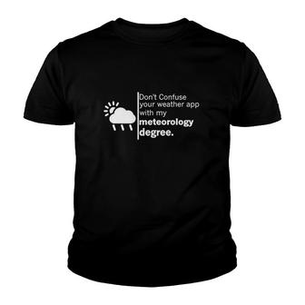 Don’T Confuse Your Weather App With My Meteorology Degree Youth T-shirt | Mazezy
