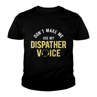 Don't Make Me Use My 911 Dispatcher Youth T-shirt | Mazezy
