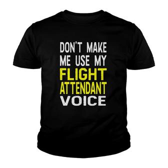 Don't Make Me Use My Flight Attendant Voice Funny Youth T-shirt | Mazezy