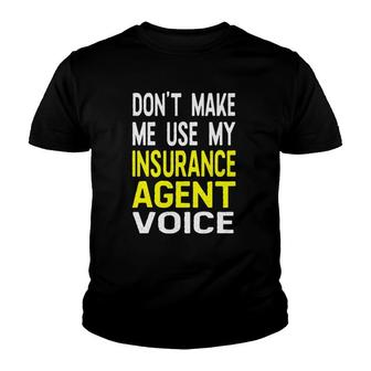 Don't Make Me Use My Insurance Agent Voice Funny Jobs Youth T-shirt | Mazezy