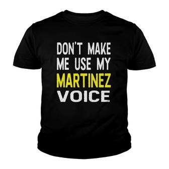 Don't Make Me Use My Martinez Voice Funny Men's Name Youth T-shirt | Mazezy