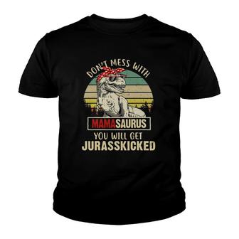 Dont Mess With Mamasaurus Youll Get Jurasskicked Youth T-shirt | Mazezy