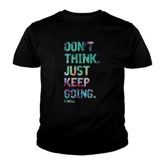 Don't Think Just Keep Going Fitness Colors Text Vintage Youth T-shirt | Mazezy