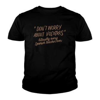 Don't Worry About Vosotros Spanish Language Teacher Gifts Youth T-shirt | Mazezy