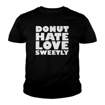 Donut Hate Love Sweetly Youth T-shirt | Mazezy
