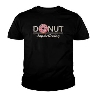 Donut Stop Believing Positive Pink Sprinkles Doughnut Food Youth T-shirt | Mazezy