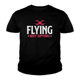 Drone Flying Not Spying Funny Aerial Photography Drone Pilot Youth T-shirt | Mazezy AU