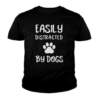 Easily Distracted By Dogs Dog Lover Dog Mom Dog Dad Puppy Cute Pet Animal Dog Dogs Youth T-shirt | Mazezy