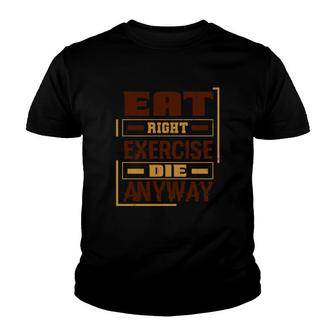 Eat Right Exercise Die Anyway Youth T-shirt | Mazezy