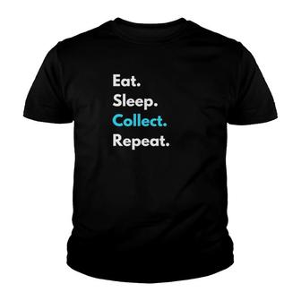 Eat Sleep Collect Repeat Collecting Hobby Simple Design Youth T-shirt | Mazezy