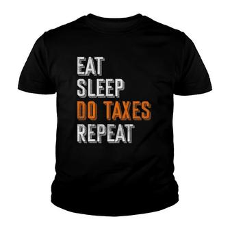 Eat Sleep Do Taxes Repeat Funny Accountant Cpa Gift Taxes Youth T-shirt | Mazezy