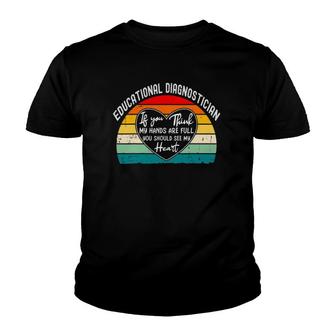 Educational Diagnostician - If You Think My Hands Are Full Youth T-shirt | Mazezy