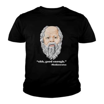 Ehh Good Enough Mediocrates Funny Philosophy Pun Youth T-shirt | Mazezy