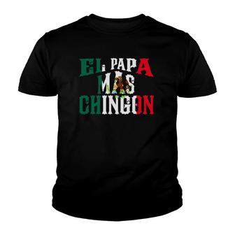 El Papa Mas Chingon Funny Spanish Mexican Dad Regalo Youth T-shirt | Mazezy
