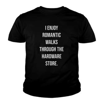 Enjoy Romantic Walks Through Hardware Store Funny Handyman Youth T-shirt | Mazezy