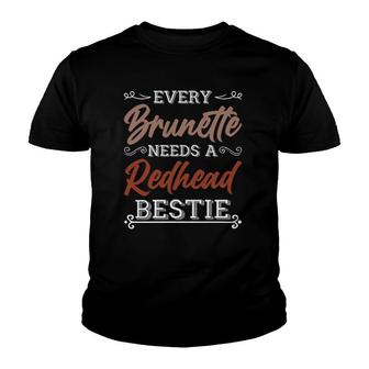 Every Brunette Needs A Redhead Bestie Gift Best Friend Women Youth T-shirt | Mazezy