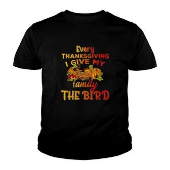 Every Thanksgiving I Give My Family The Bird Turkey Thanksgiving Youth T-shirt | Mazezy