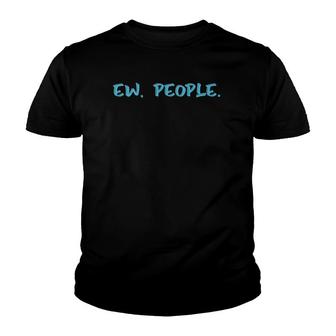 Ew People Funny Gift Youth T-shirt | Mazezy